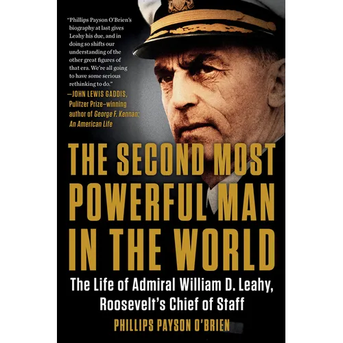 The Second Most Powerful Man in the World: The Life of Admiral William D. Leahy, Roosevelt's Chief of Staff - Paperback