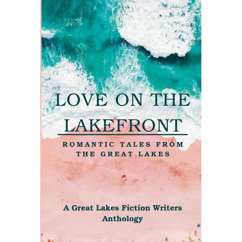 Love on the Lakefront: Romantic Tales from the Great Lakes - Paperback