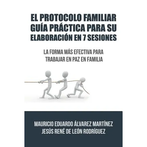 El Protocolo Familiar guía práctica para su elaboración en 7 sesiones: La forma más efectiva para trabajar en paz en familia - Paperback