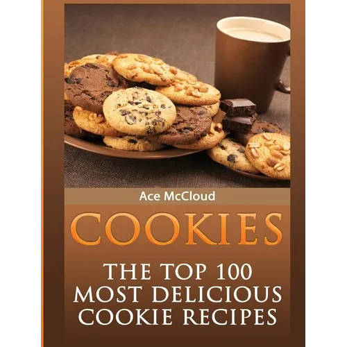 Cookies: The Top 100 Most Delicious Cookie Recipes - Hardcover