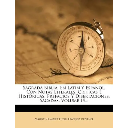 Sagrada Biblia: En Latin Y Español, Con Notas Literales, Críticas É Históricas, Prefacios Y Disertaciones, Sacadas, Volume 19... - Paperback