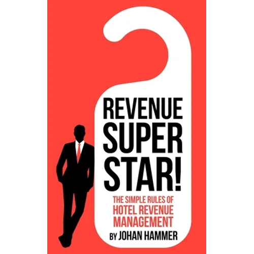 Revenue Superstar!: The Simple Rules of Hotel Revenue Management - Paperback