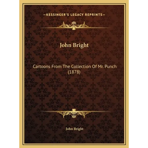 John Bright: Cartoons From The Collection Of Mr. Punch (1878) - Hardcover