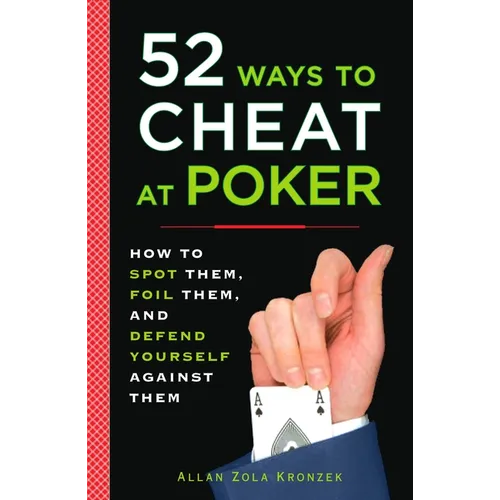 52 Ways to Cheat at Poker: How to Spot Them, Foil Them, and Defend Yourself Against Them - Paperback