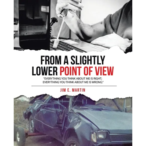 From a Slightly Lower Point of View: "Everything you think about me is right; everything you think about me is wrong." - Paperback