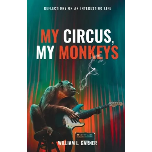 My Circus, My Monkeys: Reflections on an Interesting Life - Paperback