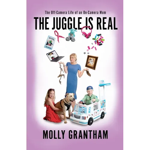 The Juggle Is Real: The Off-Camera Life of an On-Camera Mom - Paperback