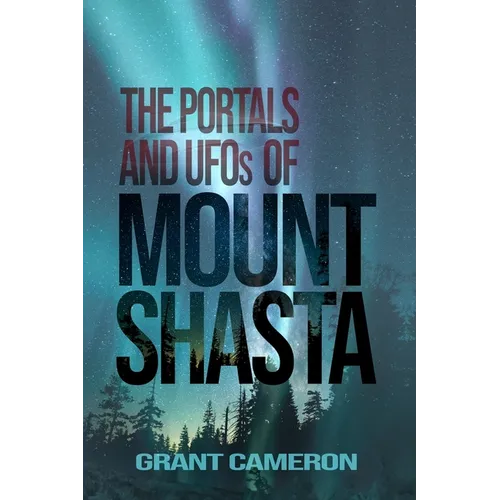 THE PORTALS AND UFOs OF MOUNT SHASTA - Paperback