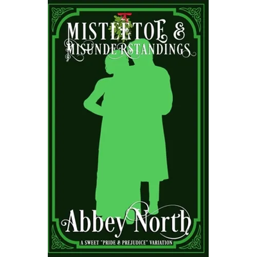 Mistletoe & Misunderstandings: A Sweet "Pride & Prejudice" Variation - Paperback