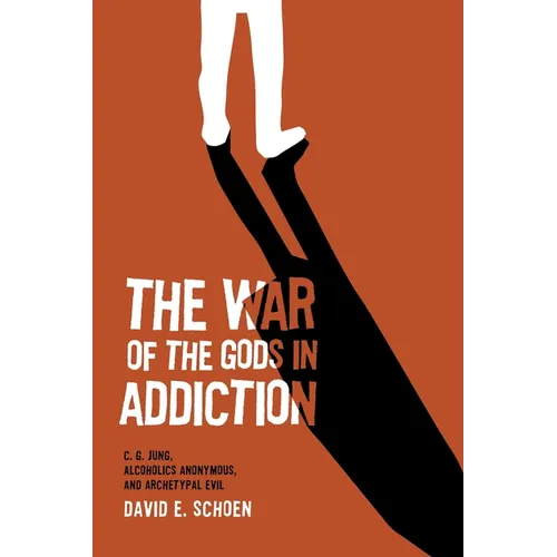 The War Of The Gods In Addiction: C. G. Jung, Alcoholics Anonymous, and Archetypal Evil - Paperback