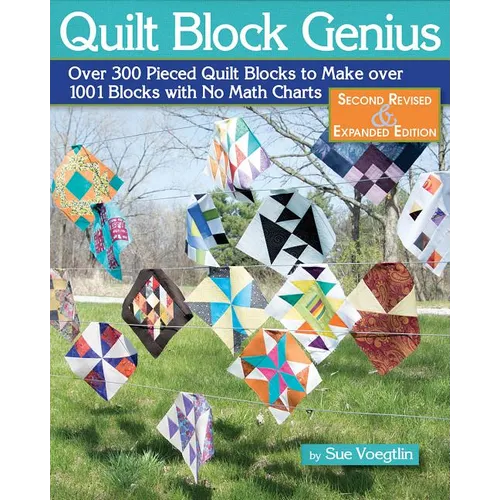 Quilt Block Genius, Expanded Second Edition: Over 300 Pieced Quilt Blocks to Make 1001 Blocks with No Math Charts - Paperback
