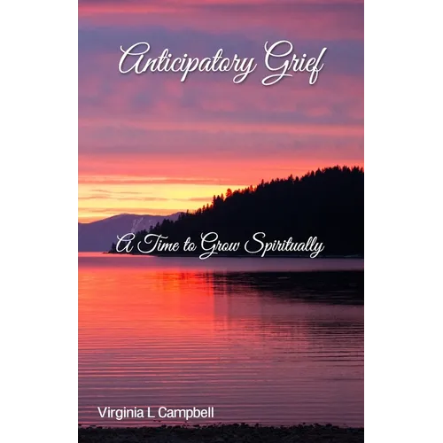 Anticipatory Grief: A Time to Grow Spiritually - Paperback