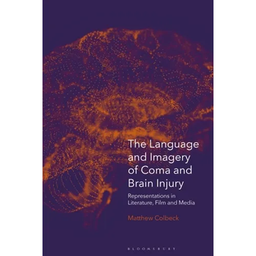 The Language and Imagery of Coma and Brain Injury: Representations in Literature, Film and Media - Paperback