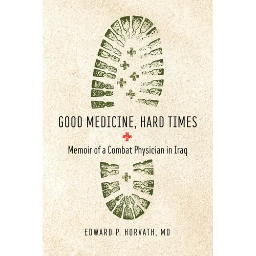 Good Medicine, Hard Times: Memoir of a Combat Physician in Iraq - Paperback