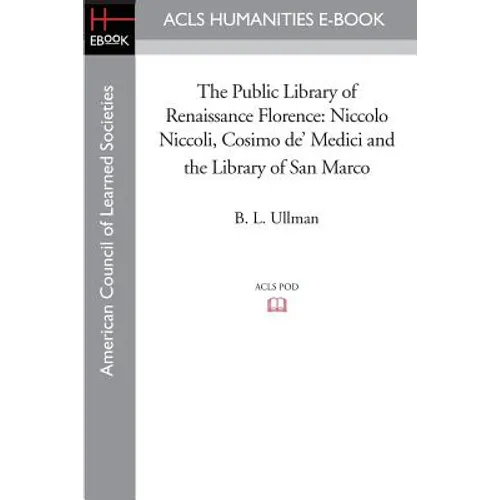 The Public Library of Renaissance Florence: Niccolo Niccoli, Cosimo de' Medici and the Library of San Marco - Paperback