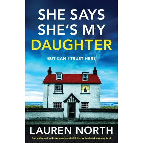 She Says She's My Daughter: A gripping and addictive psychological thriller with a heart-stopping twist - Paperback