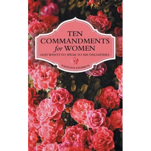Ten Commandments for Women: God Wants to Speak to His Daughters - Paperback
