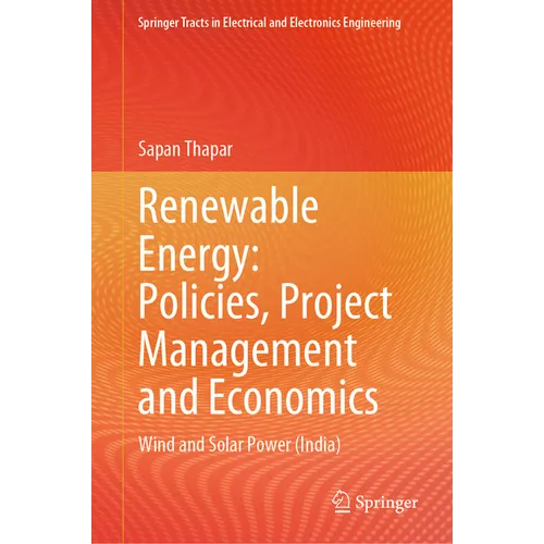 Renewable Energy: Policies, Project Management and Economics: Wind and Solar Power (India) - Hardcover