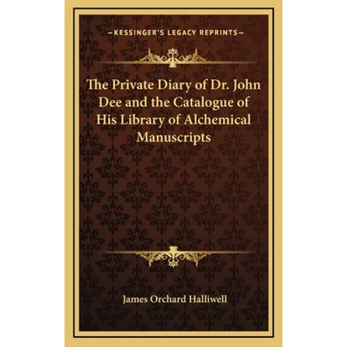 The Private Diary of Dr. John Dee and the Catalogue of His Library of Alchemical Manuscripts - Hardcover