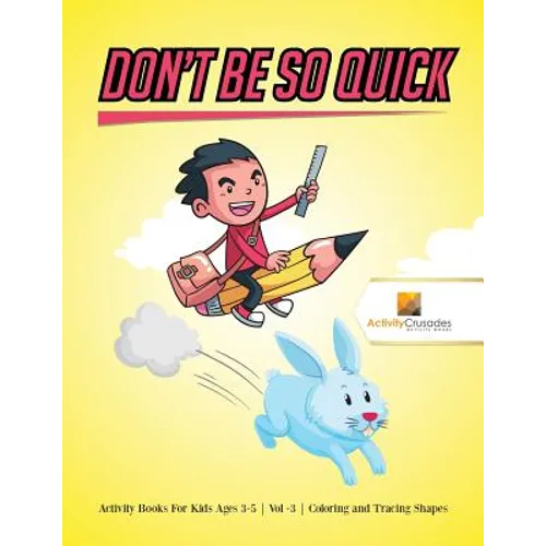 Don't Be So Quick: Activity Books For Kids Ages 6-9 Vol -3 Coloring and Tracing Shapes - Paperback