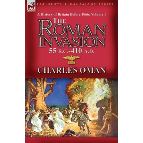 A History of Britain Before 1066-Volume 1: the Roman Invasion 55 B. C.-410 A. D. - Paperback