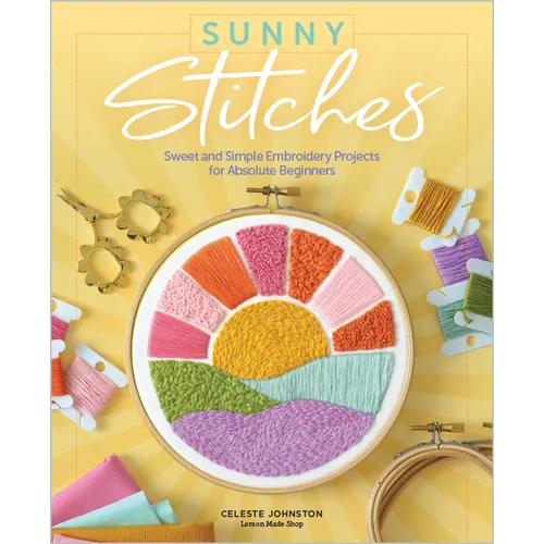 Sunny Stitches: Sweet & Simple Embroidery Projects for Absolute Beginners - Hardcover
