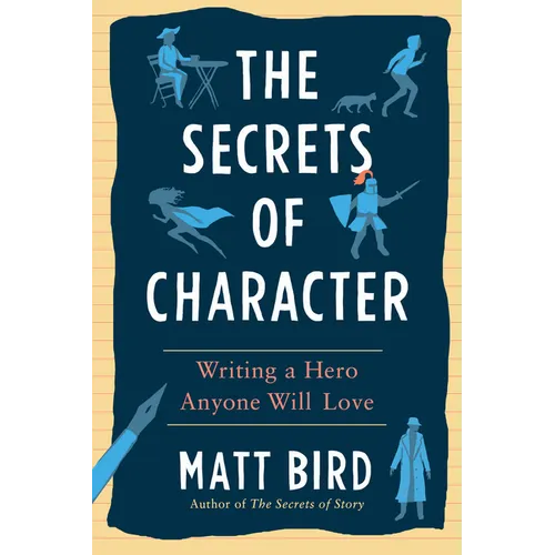 The Secrets of Character: Writing a Hero Anyone Will Love - Paperback