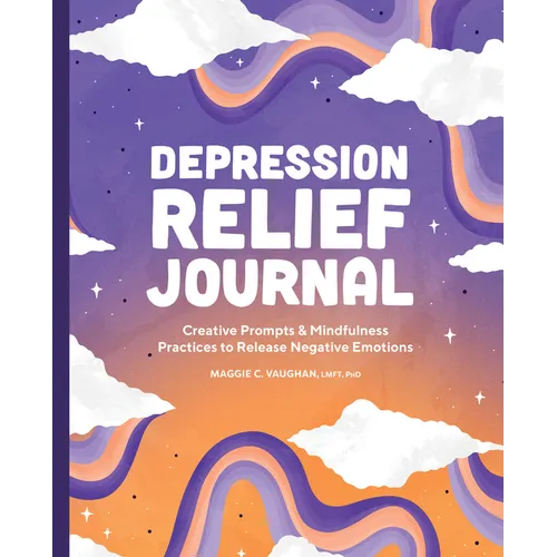 Depression Relief Journal: Creative Prompts & Mindfulness Practices to Release Negative Emotions - Paperback