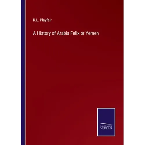 A History of Arabia Felix or Yemen - Paperback