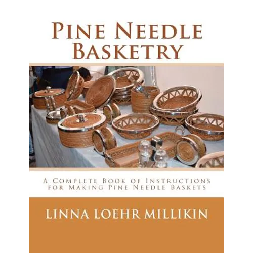 Pine Needle Basketry: A Complete Book of Instructions for Making Pine Needle Baskets - Paperback