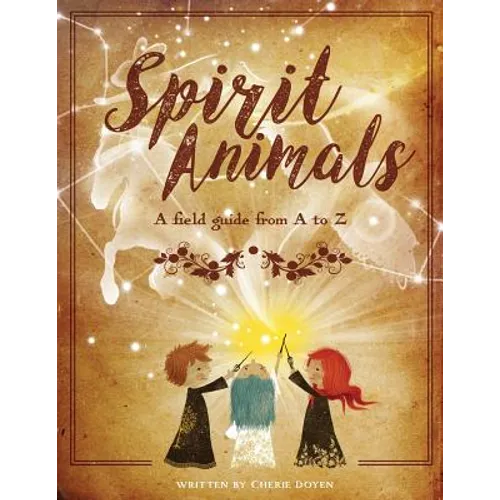 Spirit Animals: A Field Guide From A to Z - Paperback