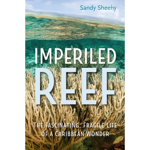 Imperiled Reef: The Fascinating, Fragile Life of a Caribbean Wonder - Hardcover