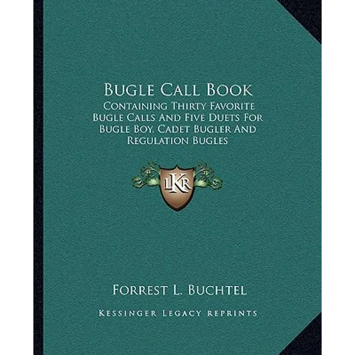 Bugle Call Book: Containing Thirty Favorite Bugle Calls And Five Duets For Bugle Boy, Cadet Bugler And Regulation Bugles - Paperback