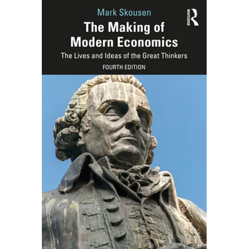 The Making of Modern Economics: The Lives and Ideas of the Great Thinkers - Paperback