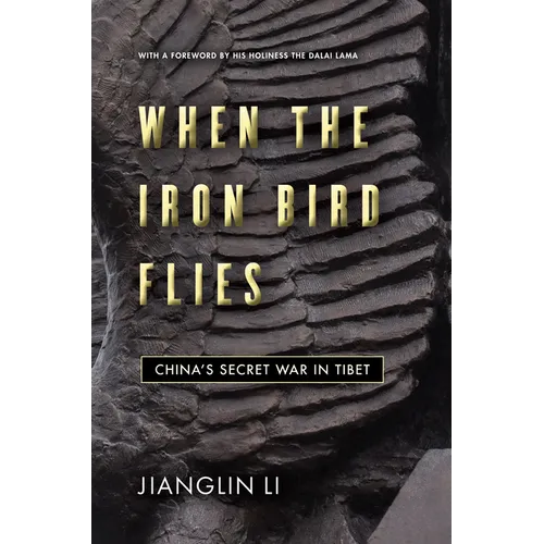 When the Iron Bird Flies: China's Secret War in Tibet - Hardcover