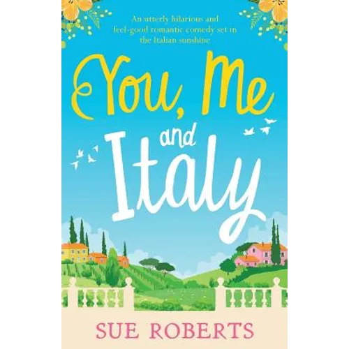 You, Me and Italy: An utterly hilarious and feel-good romantic comedy set in the Italian sunshine - Paperback