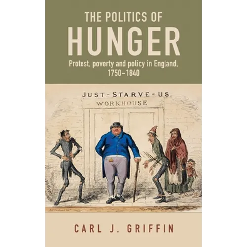 The Politics of Hunger: Protest, Poverty and Policy in England, C. 1750-C. 1840 - Paperback