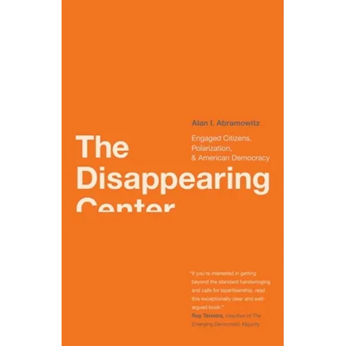 Disappearing Center: Engaged Citizens, Polarization, and American Democracy - Paperback