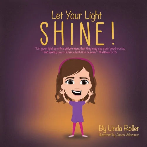Let Your Light Shine!: "Let your light so shine before men, that they may see your good works, and glorify your Father which is in heaven." Matthew 5: - Paperback