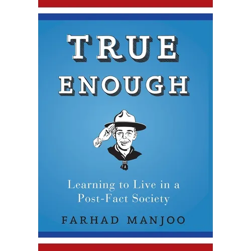 True Enough: Learning to Live in a Post-Fact Society - Hardcover