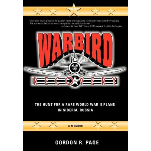 Warbird Recovery: The Hunt for a Rare World War II Plane in Siberia, Russia - Hardcover