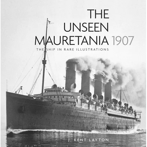 The Unseen Mauretania 1907: The Ship in Rare Illustrations - Paperback