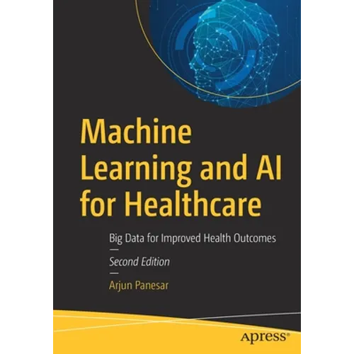 Machine Learning and AI for Healthcare: Big Data for Improved Health Outcomes - Paperback
