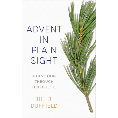 Advent in Plain Sight: A Devotion Through Ten Objects - Paperback