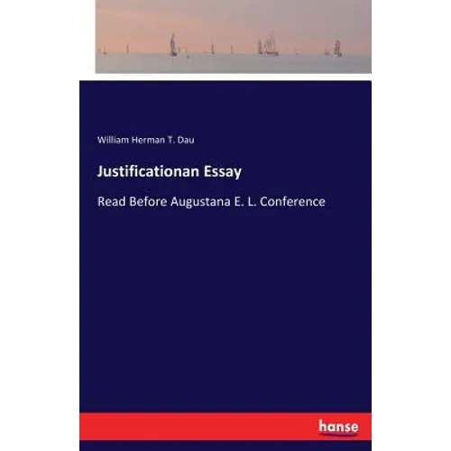 Justificationan Essay: Read Before Augustana E. L. Conference - Paperback