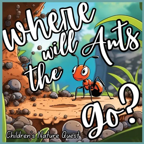 Where will the Ants Go?: Our Impacts on Ant's Colonies with Simplified Concepts in children's picture books of Nature - Paperback