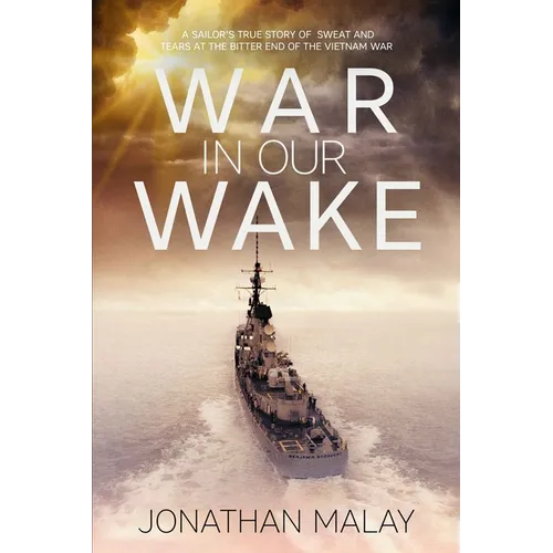 War in Our Wake: A Sailor's True Story of Sweat and Tears at the Bitter End of the Vietnam War - Paperback