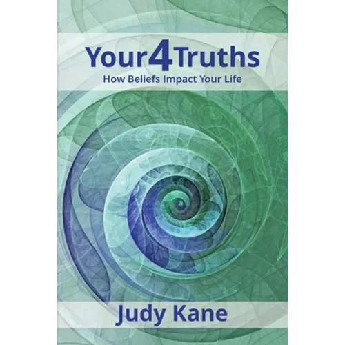 Your4Truths: How Beliefs Impact Your Life - Paperback