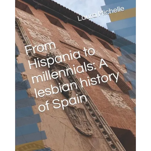 From Hispania to millennials: A lesbian history of Spain - Paperback