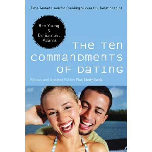 The Ten Commandments of Dating: Time-Tested Laws for Building Successful Relationships - Paperback